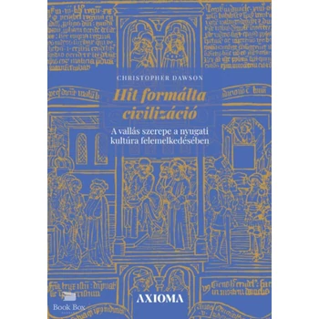 Hit formálta civilizáció- A vallás szerepe a nyugati kultúra felemelkedésében
