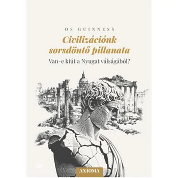 Civilizációnk sorsdöntő pillanata- Van-e kiút a Nyugat válságából?