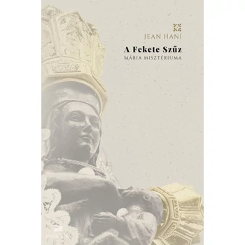 A Fekete Szűz - Mária Misztériuma