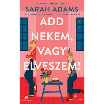Add nekem, vagy elveszem!
