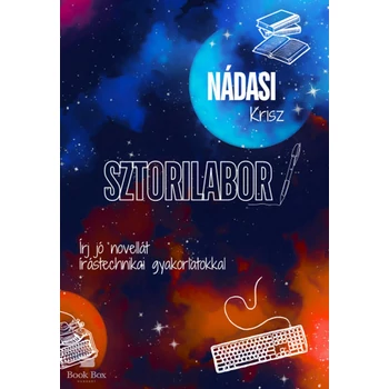 Sztorilabor- Írj jó novellát írástechnikai gyakorlatokkal