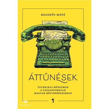 Áttűnések- Technikai médiumok a századforduló rövidprózájában