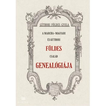 A Marcha-Magyari és Gúthori FÖLDES család genealógiája