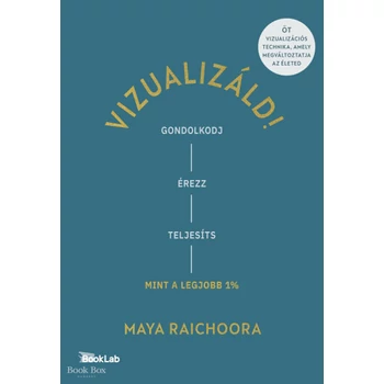 Vizualizáld!- Gondolkodj, érezz, teljesíts úgy, mint a legjobb 1%!