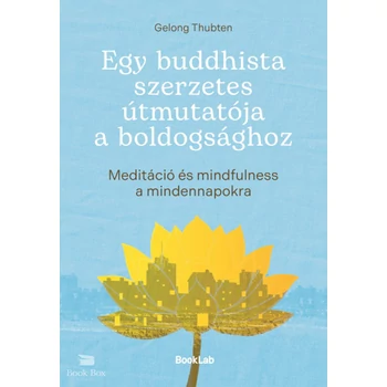 Egy buddhista szerzetes útmutatója a boldogsághoz- Meditáció és mindfulness a mindennapokra
