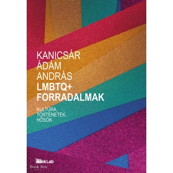 LMBTQ+ forradalmak- Kultúra, történetek, hősök