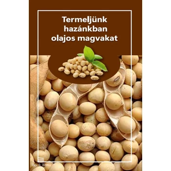 Termeljünk hazánkban olajos magvakat