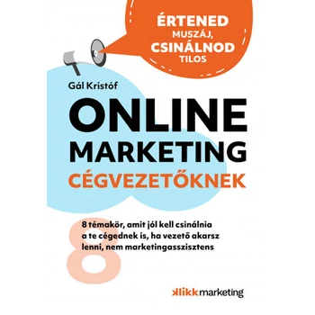 Online Marketing Cégvezetőknek- 8 témakör, amit jól kell csinálnia a te cégednek is, ha vezető akarsz lenni, nem marketingasszisztens