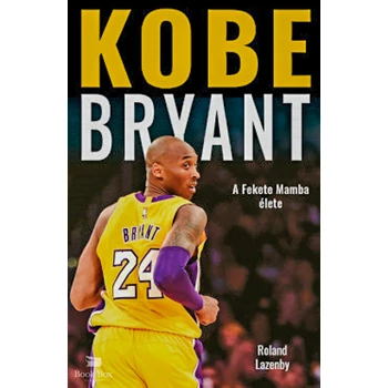 Kobe Bryant- A Fekete Mamba élete