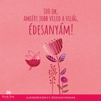 100 ok, amiért jobb veled a világ édesanyám- Ajándékkönyv édesanyáknak