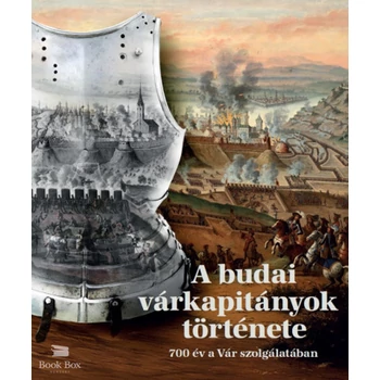 A budai várkapitányok története- 700 év a Vár szolgálatában