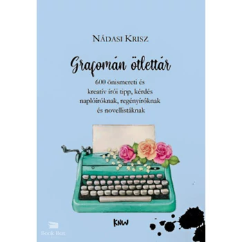 Grafomán ötlettár- 600 önismereti és kreatív írói tipp, kérdés naplóíróknak, regényíróknak és novellistáknak