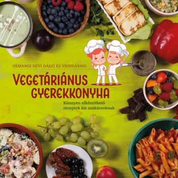 Vegetáriánus gyerekkonyha - Könnyen elkészíthető receptek kis szakácsoknak