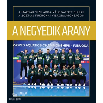 A negyedik arany- A magyar vízilabda-válogatott sikere a 2023-as fukuokai világbajnokságon