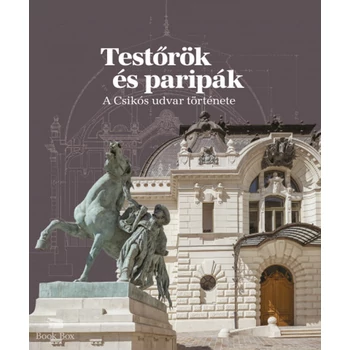 Testőrök és paripák- A Csikós udvar története