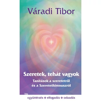 Szeretek, tehát vagyok- Tanítások a szeretetről és a Szeretethimnuszról