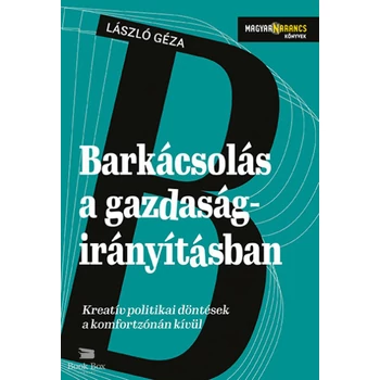 Barkácsolás a gazdaságirányításban- Kreatív politikai döntések a komfortzónán kívül