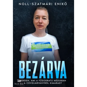 Bezárva- Minden, ami a fősodratú médiában a covidjárványról kimaradt