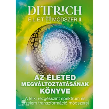 Az életed megváltoztatásának könyve- A lelki rezgésszint spektrum és érzelem transzformáció módszerei