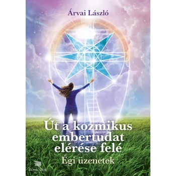 Út a kozmikus embertudat elérése felé- Égi üzenetek