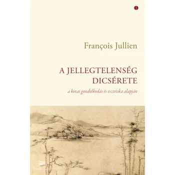 A jellegtelenség dicsérete- A kínai gondolkodás és esztétika alapján