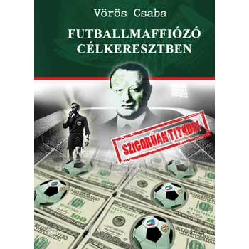 Futballmaffiózó célkeresztben- Szigorúan titkos!