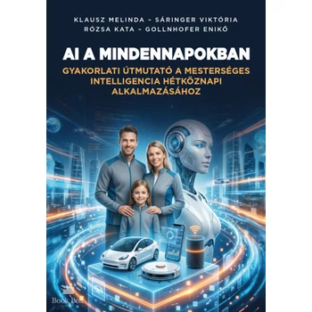 AI a mindennapokban- Gyakorlati útmutató a mesterséges intelligencia hétköznapi alkalmazásához