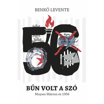 Bűn volt a szó- Moyses Márton és 1956