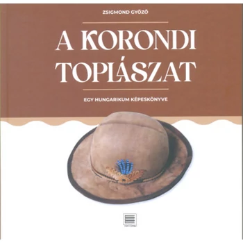 A korondi toplászat- Egy hungarikum képeskönyve
