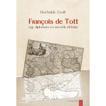 François de Tott- Egy diplomata és mérnök életútja