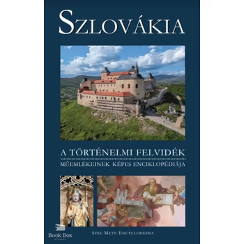 Szlovákia - A történelmi Felvidék műemlékeinek képes enciklopédiája