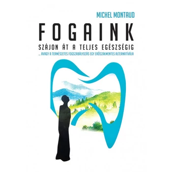 Fogaink - Szájon át a teljes egészségig!