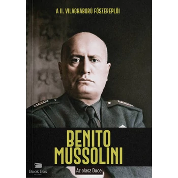 Benito Mussolini - Az olasz Duce