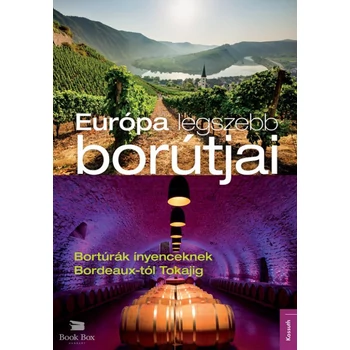 Európa legszebb borútjai- Bortúrák ínyenceknek Bordeaux-tól Tokajig