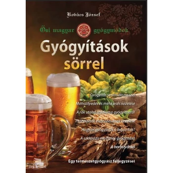 Gyógyítások sörrel- Ősi magyar gyógymódok I.
