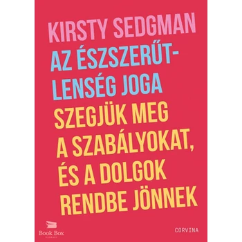 Az észszerűtlenség joga - Szegjük meg a szabályokat, és a dolgok rendbe jönnek