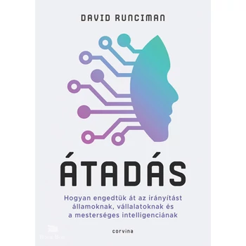 Átadás- Hogyan engedtük át az irányítást államoknak, vállalatoknak és a mesterséges intelligenciának