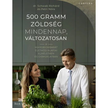 500 gramm zöldség mindennap, változatosan- A mikrobiombarát életmód alapjai elméletben és gyakorlatban