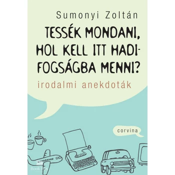 Tessék mondani, hol kell itt hadifogságba menni?- Irodalmi anekdoták