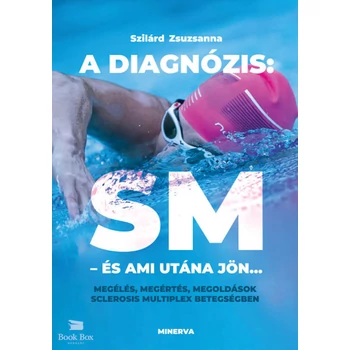 A diagnózis: SM - és ami utána jön...- Megélés, megértés, megoldások sclerosis multiplex betegségben