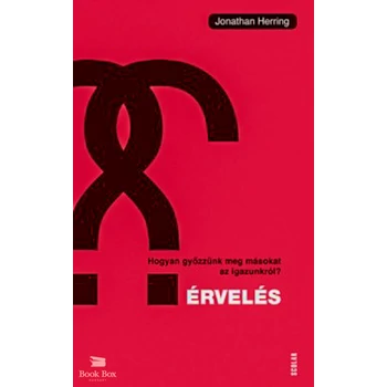 Érvelés- Hogyan győzzünk meg másokat az igazunkról?
