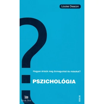 Pszichológia- Hogyan értsük meg önmagunkat és másokat?