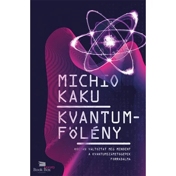 Kvantumfölény- Hogyan változtat meg mindent a kvantumszámítógépek forradalma