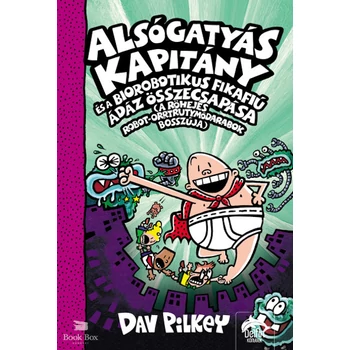 Alsógatyás Kapitány és a Biorobotikus Fikafiú ádáz összecsapása - A Röhejes Robot-Orrtrutymódarabok bosszúja