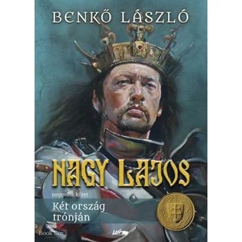 Nagy Lajos IV.- Két ország trónján