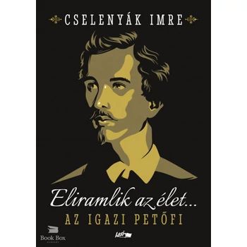 Eliramlik az élet...- Az igazi Petőfi