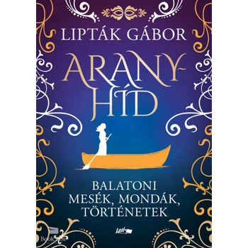 Aranyhíd - Balatoni mesék, mondák, történetek