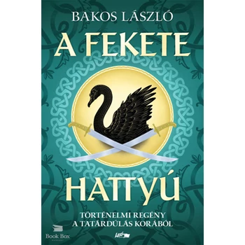 A fekete hattyú- Történelmi regény a tatárdúlás korából