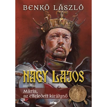 Nagy Lajos V.- Mária, az elfeledett királynő