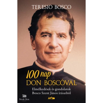 100 nap Don Boscóval- Elmélkedések és gondolatok Bosco Szent János írásaiból